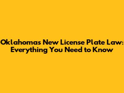 Oklahoma's New License Plate Law: Everything You Need to Know