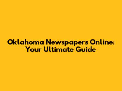 Oklahoma Newspapers Online: Your Ultimate Guide