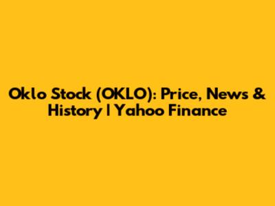 Oklo Stock (OKLO): Price, News & History | Yahoo Finance