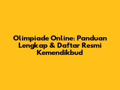 Olimpiade Online: Panduan Lengkap & Daftar Resmi Kemendikbud