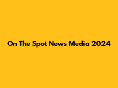 On The Spot News Media 2024