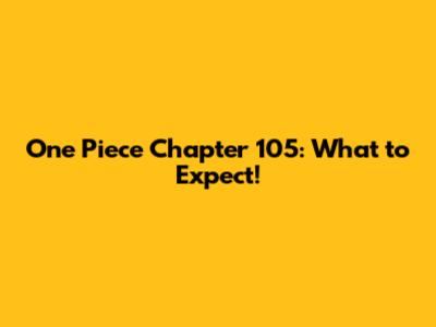 One Piece Chapter 105: What to Expect!