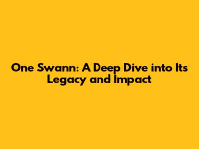 One Swann: A Deep Dive into Its Legacy and Impact