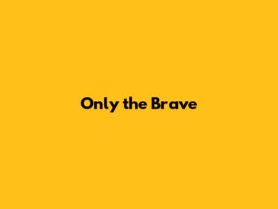 Only the Brave