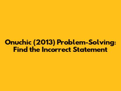Onuchic (2013) Problem-Solving: Find the Incorrect Statement