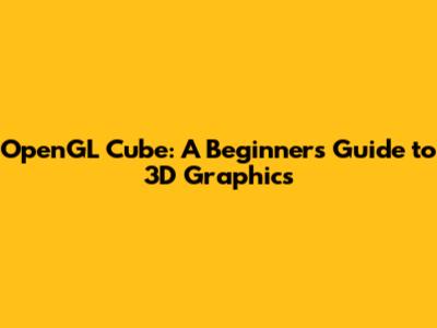OpenGL Cube: A Beginner's Guide to 3D Graphics