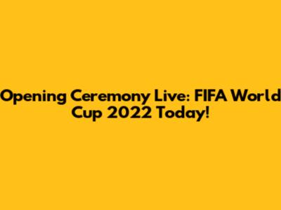 Opening Ceremony Live: FIFA World Cup 2022 Today!