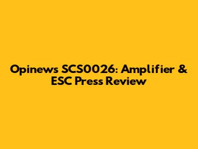 Opinews SCS0026: Amplifier & ESC Press Review