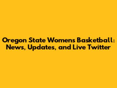 Oregon State Women's Basketball: News, Updates, and Live Twitter