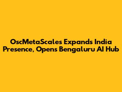 OscMetaScales Expands India Presence, Opens Bengaluru AI Hub