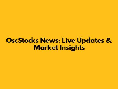 OscStocks News: Live Updates & Market Insights