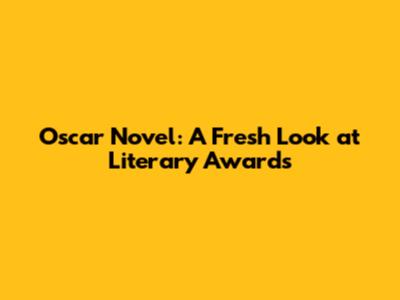 Oscar Novel: A Fresh Look at Literary Awards