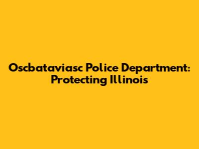 Oscbataviasc Police Department: Protecting Illinois