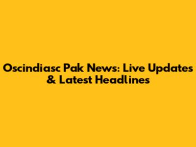 Oscindiasc Pak News: Live Updates & Latest Headlines