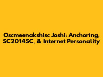 Oscmeenakshisc Joshi: Anchoring, SC2014SC, & Internet Personality