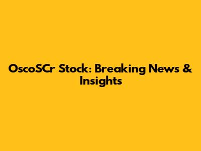 OscoSCr Stock: Breaking News & Insights