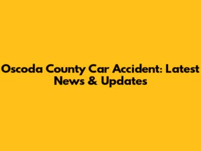 Oscoda County Car Accident: Latest News & Updates