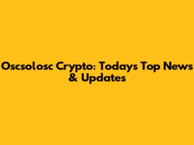 Oscsolosc Crypto: Today's Top News & Updates
