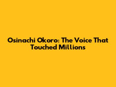 Osinachi Okoro: The Voice That Touched Millions