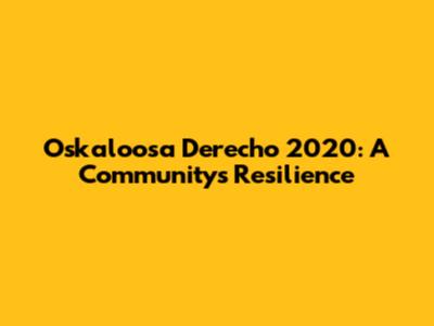 Oskaloosa Derecho 2020: A Community's Resilience