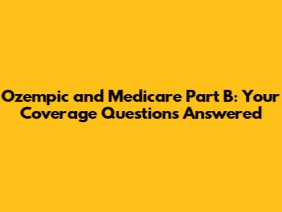 Ozempic and Medicare Part B: Your Coverage Questions Answered