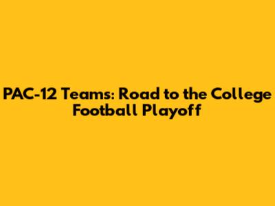 PAC-12 Teams: Road to the College Football Playoff