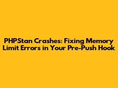 PHPStan Crashes: Fixing Memory Limit Errors in Your Pre-Push Hook