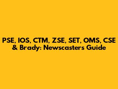 PSE, IOS, CTM, ZSE, SET, OMS, CSE & Brady: Newscaster's Guide