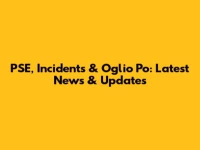 PSE, Incidents & Oglio Po: Latest News & Updates