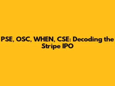 PSE, OSC, WHEN, CSE: Decoding the Stripe IPO