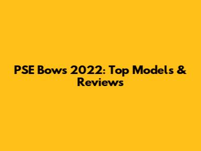 PSE Bows 2022: Top Models & Reviews