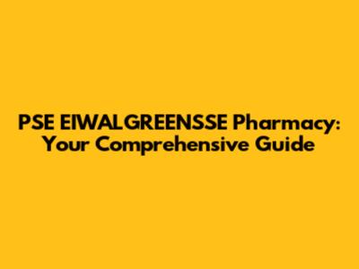 PSE EIWALGREENSSE Pharmacy: Your Comprehensive Guide