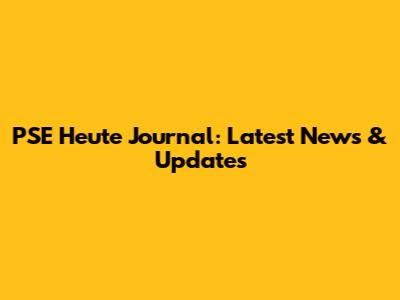 PSE Heute Journal: Latest News & Updates