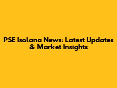 PSE Isolana News: Latest Updates & Market Insights