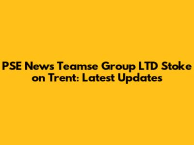 PSE News Teamse Group LTD Stoke on Trent: Latest Updates