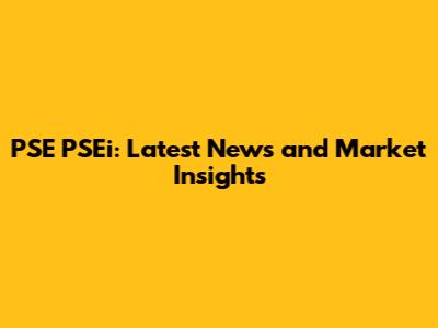 PSE PSEi: Latest News and Market Insights
