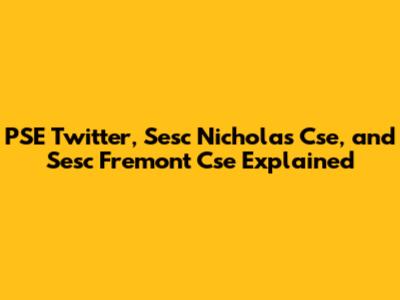 PSE Twitter, Sesc Nicholas Cse, and Sesc Fremont Cse Explained