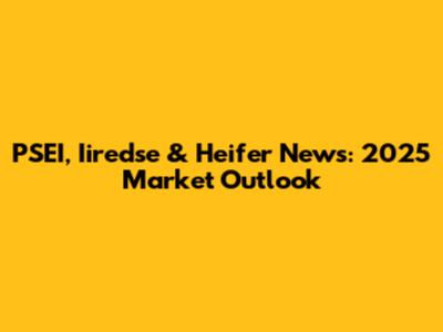 PSEI, Iiredse & Heifer News: 2025 Market Outlook