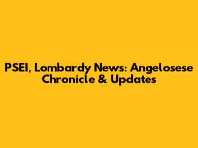 PSEI, Lombardy News: Angelosese Chronicle & Updates