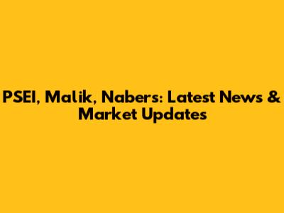 PSEI, Malik, Nabers: Latest News & Market Updates