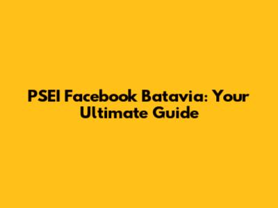 PSEI Facebook Batavia: Your Ultimate Guide