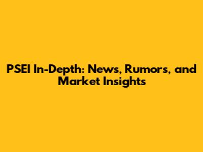 PSEI In-Depth: News, Rumors, and Market Insights