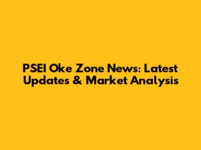 PSEI Oke Zone News: Latest Updates & Market Analysis