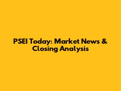 PSEI Today: Market News & Closing Analysis