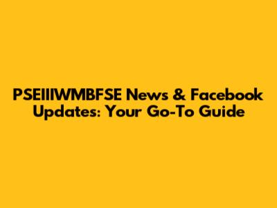 PSEIIIWMBFSE News & Facebook Updates: Your Go-To Guide