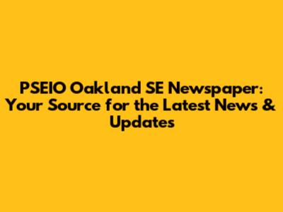 PSEIO Oakland SE Newspaper: Your Source for the Latest News & Updates
