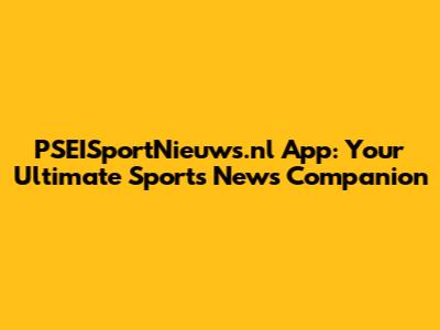 PSEISportNieuws.nl App: Your Ultimate Sports News Companion