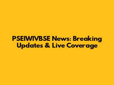 PSEIWIVBSE News: Breaking Updates & Live Coverage