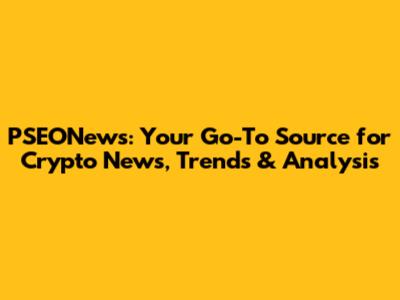 PSEONews: Your Go-To Source for Crypto News, Trends & Analysis