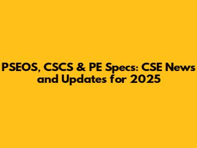 PSEOS, CSCS & PE Specs: CSE News and Updates for 2025